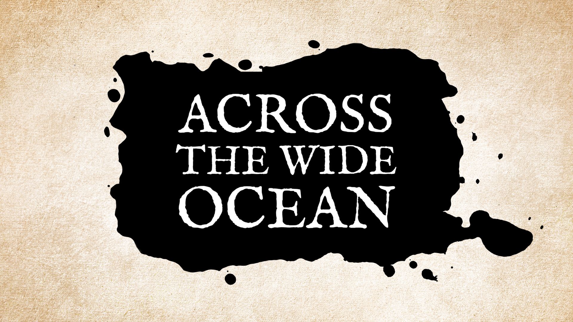 Across the wide ocean