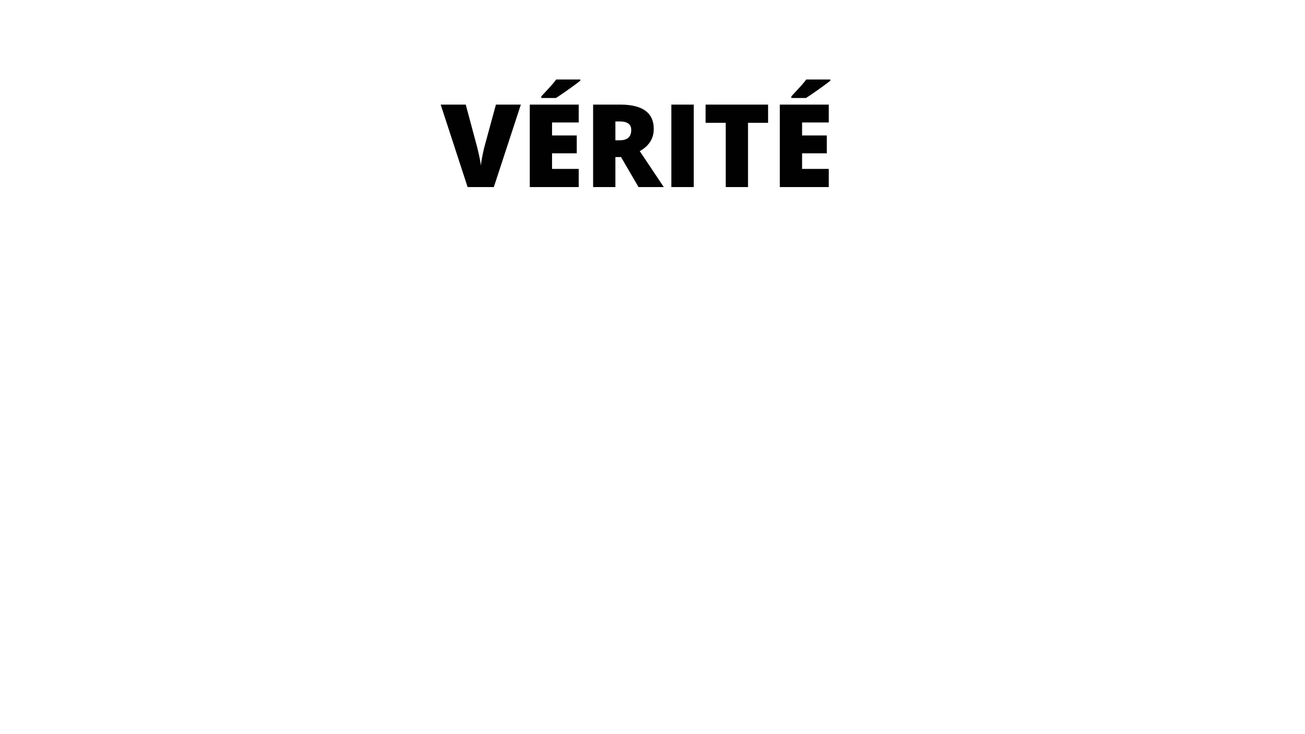 VÉRITÉ 